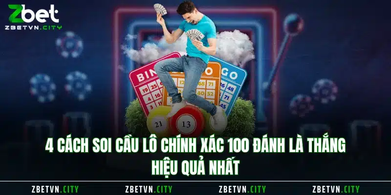 4 cách soi cầu lô chính xác 100 đánh là thắng hiệu quả nhất