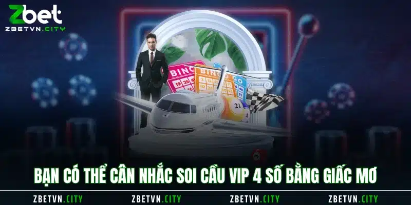 Bạn có thể cân nhắc soi cầu vip4 số bằng giấc mơ