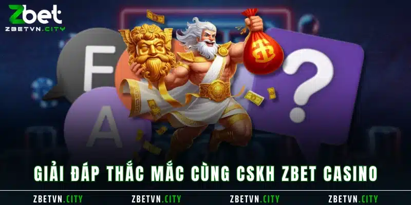 Giải đáp thắc mắc cùng CSKH Zbet casino