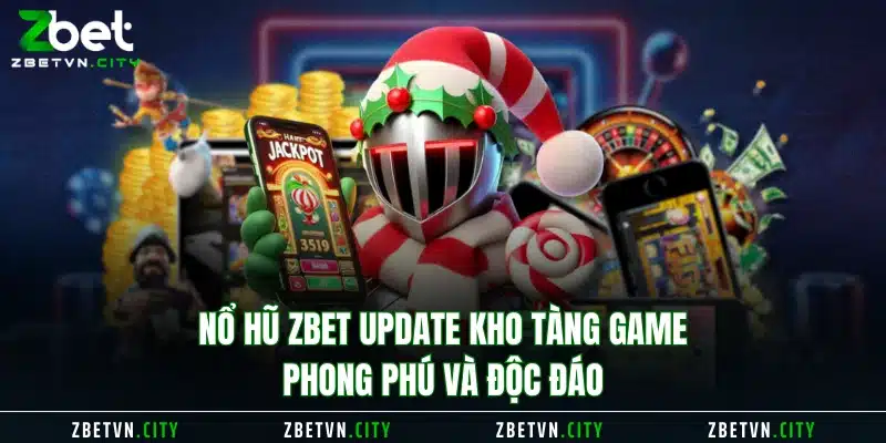 Nổ hũ Zbet update kho tàng game phong phú và độc đáo