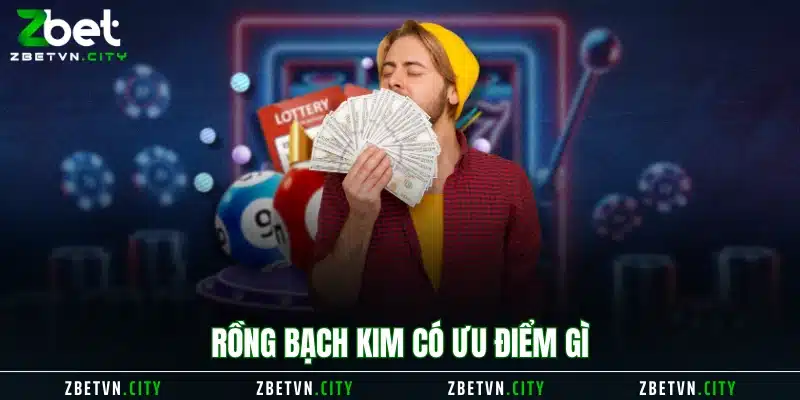 Rồng Bạch Kim có ưu điểm gì