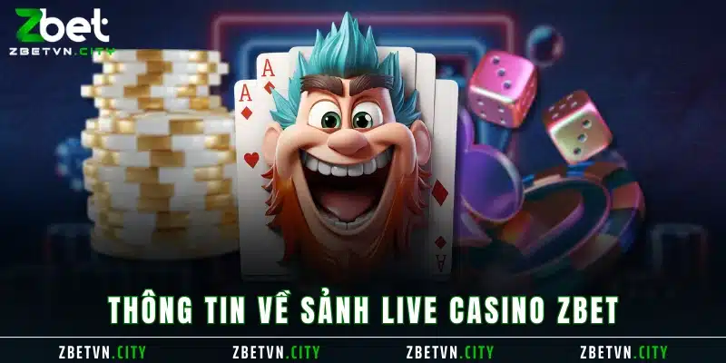 Thông tin về sảnh Live Casino Zbet