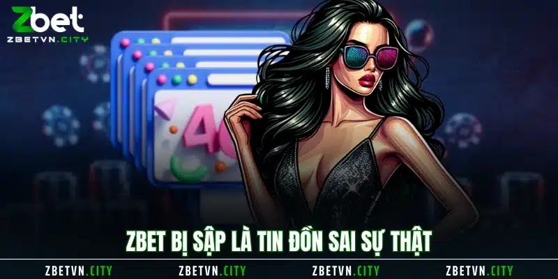 Zbet bị sập là tin đồn sai sự thật